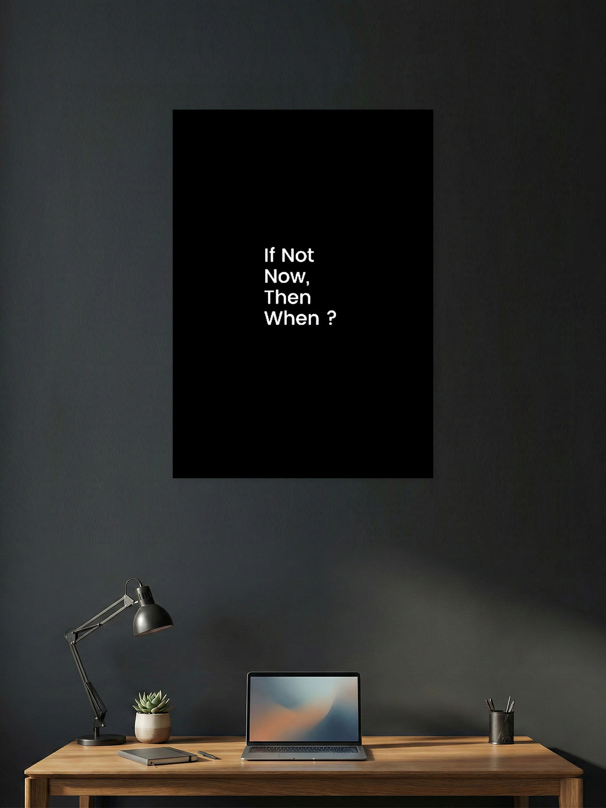 If Not Now, Then When –  Motivation Poster